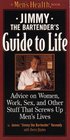 Jimmy the Bartender's Guide to Life Advice on Women Sex Money Work and Other Stuff That Screws Up Men's Lives