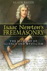 Isaac Newton's Freemasonry The Alchemy of Science and Mysticism