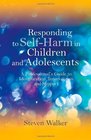 Responding to SelfHarm in Children and Adolescents A Professional's Guide to Identification Intervention and Support