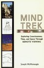 Mind Trek: Exploring Consciousness, Time, and Space Through Remote Viewing