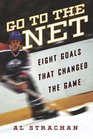 Go to the Net Eight Goals That Changed the Game