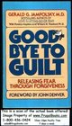 Good-bye to Guilt: Releasing Fear Through Forgiveness
