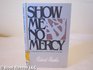 Show Me No Mercy A Compelling Story of Remarkable Courage