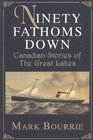 Ninety Fathoms Down Canadian Stories of the Great Lakes