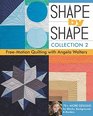 Shape by Shape Collection 2 FreeMotion Quilting with Angela Walters  70 More Designs for Blocks Backgrounds  Borders