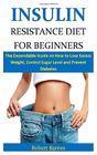 Insulin Resistance Diet for Beginners The Dependable Guide on How to Lose Excess Weight Control Sugar Level and Prevent Diabetes
