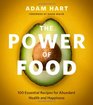 The Power of Food 100 Essential Recipes for Abundant Health and Happiness