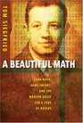 A Beautiful Math John Nash Game Theory And the Modern Quest for a Code of Nature