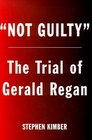 Not Guilty The Trial of Gerald Regan