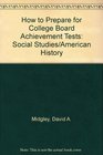 How to Prepare for College Board Achievement Tests Social Studies/American History
