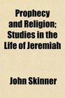 Prophecy and Religion Studies in the Life of Jeremiah