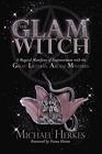 The GLAM Witch A Magical Manifesto of Empowerment with the Great Lilithian Arcane Mysteries
