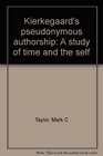 Kierkegaard's pseudonymous authorship A study of time and the self