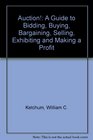 Auction The guide to bidding buying bargaining selling exhibiting  making a profit