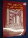Theatre in Leicestershire A History of Entertainment in the County from the 15th Century to the 1960's