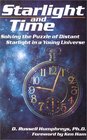 Starlight and Time Solving the Puzzle of Distant Starlight in a Young Universe