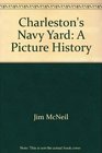 Charleston's Navy Yard A Picture History