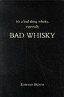It's a Bad Thing Whisky Especially Bad Whisky