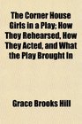The Corner House Girls in a Play How They Rehearsed How They Acted and What the Play Brought In