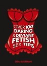 Over 100 Daring  Deviant Fetish Sex Tips