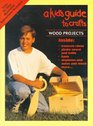 A Kid's Guide to Crafts Wood Projects