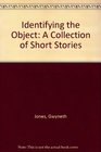 Identifying the Object A Collection of Short Stories