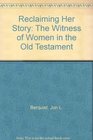 Reclaiming Her Story The Witness of Women in the Old Testament