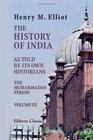 The History of India as Told by Its Own Historians The Muhammadan Period Volume 3