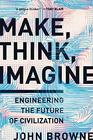 Make Think Imagine Engineering the Future of Civilization