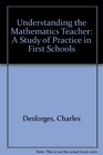 Understanding the Mathematics Teacher A Study of Practice in First Schools