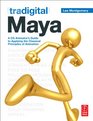 Tradigital Maya A CG Animator's Guide to Applying the Classical Principles of Animation