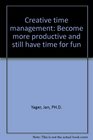 Creative time management Become more productive and still have time for fun
