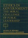 Ethics in Government The Moral Challenge of Public Leadership