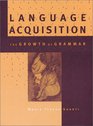 Language Acquisition The Growth of Grammar