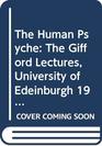 The Human Psyche The Gifford Lectures University of Edinburgh 19789