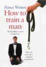 How to Train a Man