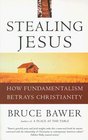 Stealing Jesus  How Fundamentalism Betrays Christianity