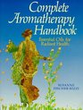 Complete Aromatherapy Handbook: Essential Oils for Radiant Health