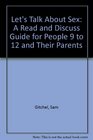 Let's Talk About Sex A Read and Discuss Guide for People 9 to 12 and Their Parents