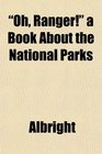 Oh Ranger a Book About the National Parks