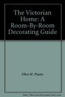 The Victorian Home A RoomByRoom Decorating Guide