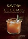 Savory Cocktails Sour Spicy Herbal Umami Bitter Smoky Rich Strong