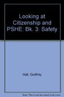 Looking at Citizenship and PSHE Bk 3 Safety