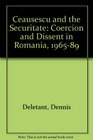 Ceausescu and the Securitate Coercion and Dissent in Romania 196589