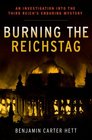 Burning the Reichstag An Investigation into the Third Reich's Enduring Mystery