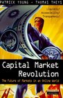 Capital Market Revolution The Future of Markets in an Online World