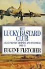 The Lucky Bastard Club A B17 Pilot in Training and in Combat 194345/Mister Fletcher's Gang/2 Books in 1 Volume