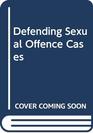 Defending Sexual Offence Cases