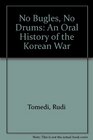 No Bugles No Drums An Oral History of the Korean War