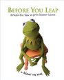 Before You Leap A Frog's Eye View of Life's Greatest Lessons